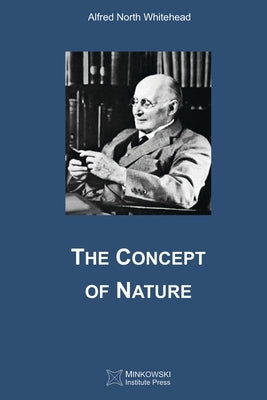 The Concept of Nature by Whitehead, Alfred North