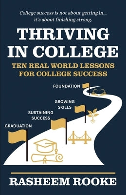 Thriving in College: Ten Real World Lessons for College Success by Rooke, Rasheem