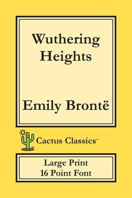 Wuthering Heights (Cactus Classics Large Print): 16 Point Font; Large Text; Large Type; Ellis Bell by Brontë, Emily