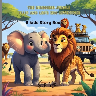 The Kindness jungle Ellie and Leo's zoo Adventure: Kindness, helping others, animal facts, exploring different habitats by Vigs, Joy