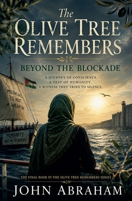 The Olive Tree Remembers: Beyond the Blockade by Abraham, John