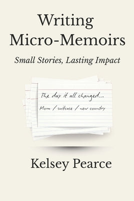Writing Micro-Memoirs: Small Stories, Lasting Impact by Pearce, Kelsey