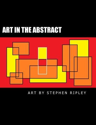 Art in the Abstract by Ripley, Stephen