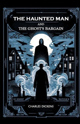 The Haunted Man and the Ghost's Bargain by Dickens, Charles