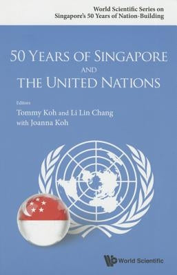 50 Years of Singapore and the United Nations by Koh, Tommy