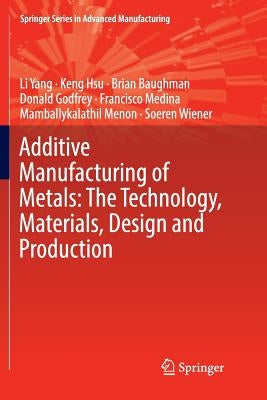 Additive Manufacturing of Metals: The Technology, Materials, Design and Production by Yang, Li