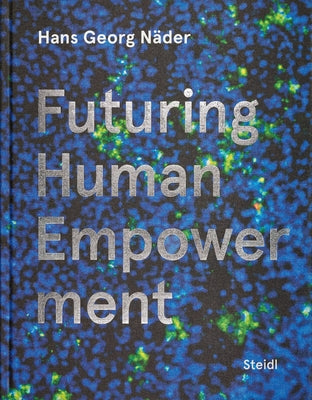 Hans Georg Näder: Futuring Human Empowerment by Näder, Hans Georg