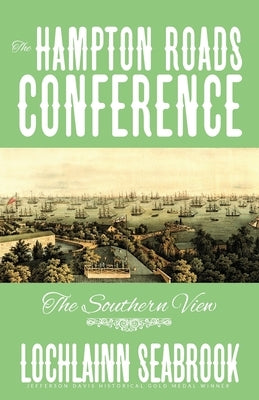 The Hampton Roads Conference: The Southern View by Seabrook, Lochlainn