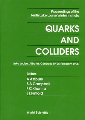 Quarks and Colliders - Proceedings of the Tenth Lake Louise Winter Institute by Astbury, Alan