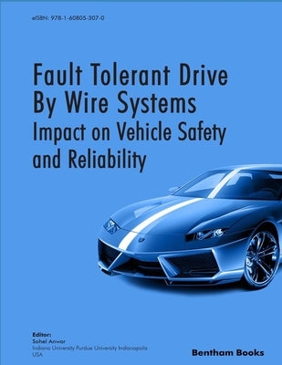 Fault Tolerant Drive By Wire Systems: Impact on Vehicle Safety and Reliability by Anwar, Sohel