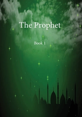 The Prophet: Book 1 by Ibn Kathir