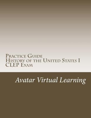 Practice Guide for CLEP US History I by Learning, Avatar Virtual