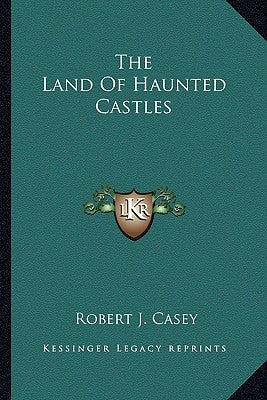 The Land Of Haunted Castles by Casey, Robert J.