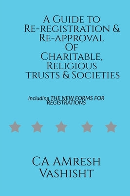 A Guide to Re-registration & Re-approval Of Charitable, Religious Trusts & Societies by Vashisht, Amresh