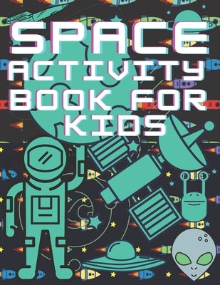 Space Activity Book For Kids: Mazes, Puzles, Activity Workbook Creative Project by Perso, Kris