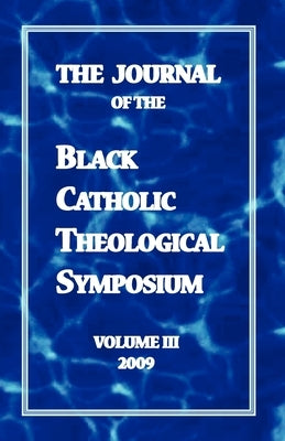 The Journal of the Black Catholic Theological Symposium Volume Three by Davis, O. S. B. Cyprian