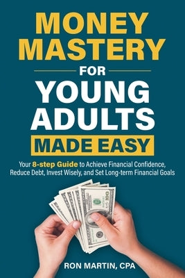 Money Mastery for Young Adults Made Easy by Martin, Ron Cpa