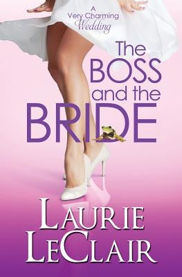 The Boss And The Bride (A Very Charming Wedding) by LeClair, Laurie