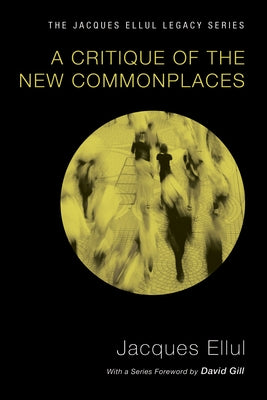 A Critique of the New Commonplaces by Ellul, Jacques