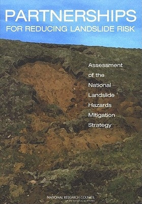 Partnerships for Reducing Landslide Risk: Assessment of the National Landslide Hazards Mitigation Strategy by National Research Council