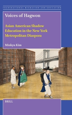 Voices of Hagwon: Asian American Shadow Education in the New York Metropolitan Diaspora by Kim, Minkyu