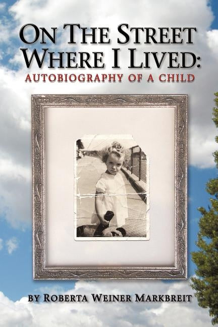 On the Street Where I Lived: Autobiography of a Child by Markbreit, Roberta Weiner