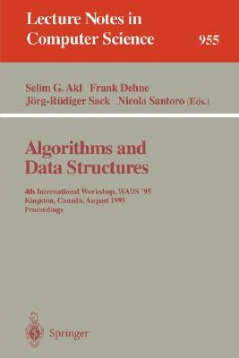 Algorithms and Data Structures: 4th International Workshop, Wads '95, Kingston, Canada, August 16 - 18, 1995. Proceedings by Akl, Selim G.