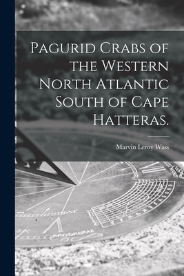 Pagurid Crabs of the Western North Atlantic South of Cape Hatteras. by Wass, Marvin Leroy