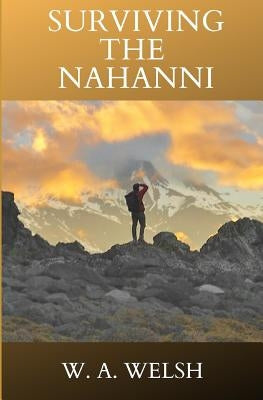 Surviving the Nahanni by Welsh, W. a.