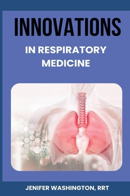 Innovations in Respiratory Medicine by Washington, Rrt Jenifer