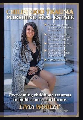 Childhood Trauma Pursuing Real Estate by Worley, Livia