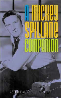 A Mickey Spillane Companion by Gale, Robert L.