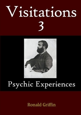 Visitations 3: Psychic Experiences by Griffin, Ronald