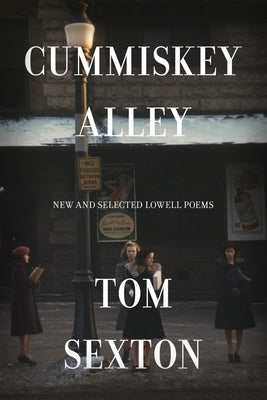 Cummiskey Alley: New and Selected Lowell Poems by Sexton, Tom