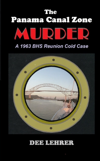 The Panama Canal Zone MURDER: 1963 BHS Reunion Cold Case by Lehrer, Dee