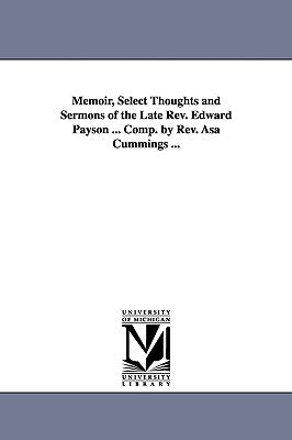 Memoir, Select Thoughts and Sermons of the Late REV. Edward Payson ... Comp. by REV. Asa Cummings ... by Payson, Edward