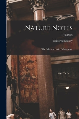 Nature Notes: the Selborne Society's Magazine; v.13 (1902) by Selborne Society