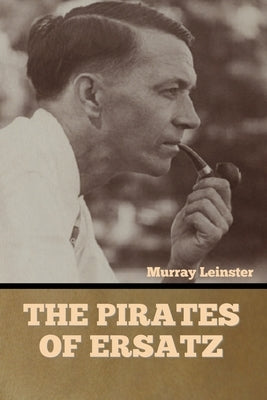 The Pirates of Ersatz by Leinster, Murray