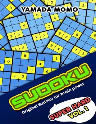 Sudoku Super Hard: Original Sudoku For Brain Power Vol. 1: Include 300 Puzzles Super Hard Level by Momo, Yamada