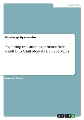 Exploring transition experience from CAMHS to Adult Mental Health Services by Nyamaradzo, Knowledge