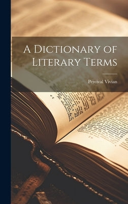 A Dictionary of Literary Terms by Vivian, Percival B. 1880