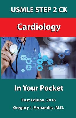 USMLE STEP 2 CK Cardiology In Your Pocket: Cardiology by Fernandez, Gregory