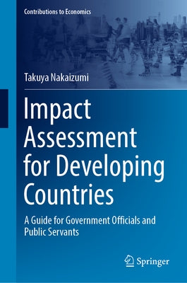 Impact Assessment for Developing Countries: A Guide for Government Officials and Public Servants by Nakaizumi, Takuya