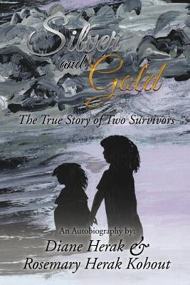 Silver and Gold: The True Story of Two Survivors by Herak, Diane