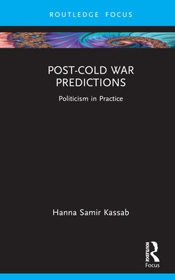 Post-Cold War Predictions: Politicism in Practice by Kassab, Hanna Samir