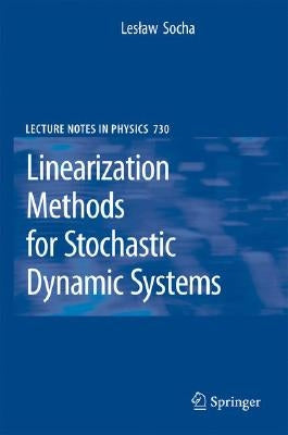 Linearization Methods for Stochastic Dynamic Systems by Socha, Leslaw