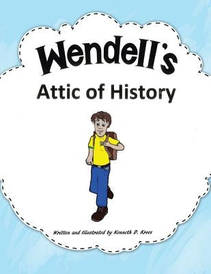 Wendell'S Attic of History by Kroes, Kenneth D.