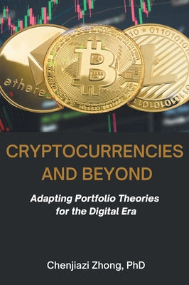 Cryptocurrencies and Beyond: Adapting Portfolio Theories for the Digital Era by Zhong, Chenjiazi