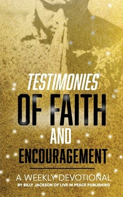 Testimonies of Faith and Encouragement: A Weekly Devotional by Jackson, Billy