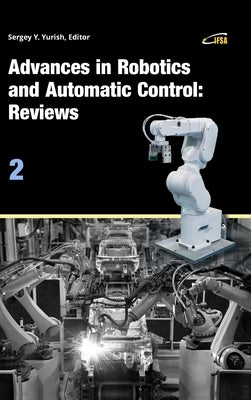 Advances in Robotics and Automatic Control: Reviews, Vol. 2 by Yurish, Sergey
